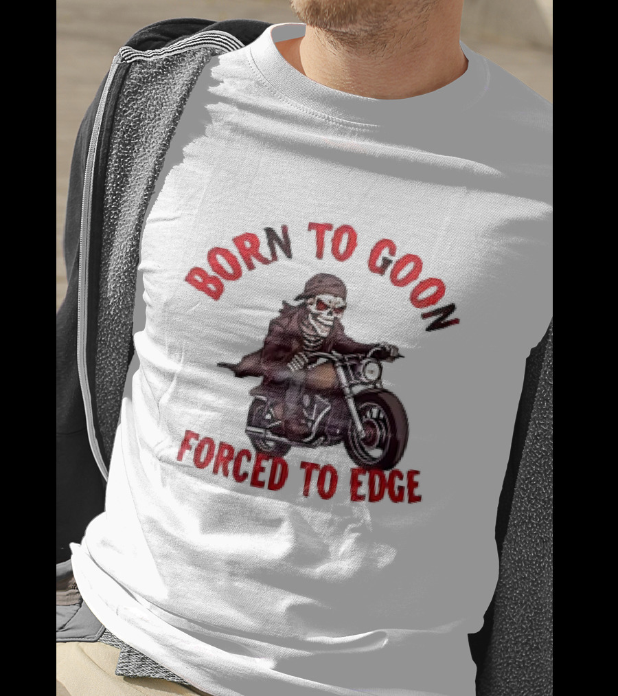 Born To Goon Forced To Edge Skeleton On Motorcycle T-Shirt