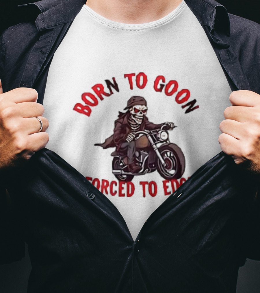 Born To Goon Forced To Edge Skeleton On Motorcycle T-Shirt