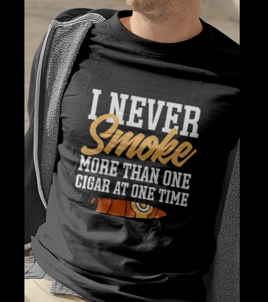I Never Smoke More Than One Cigar At One Time With Orange Cigar T-Shirt