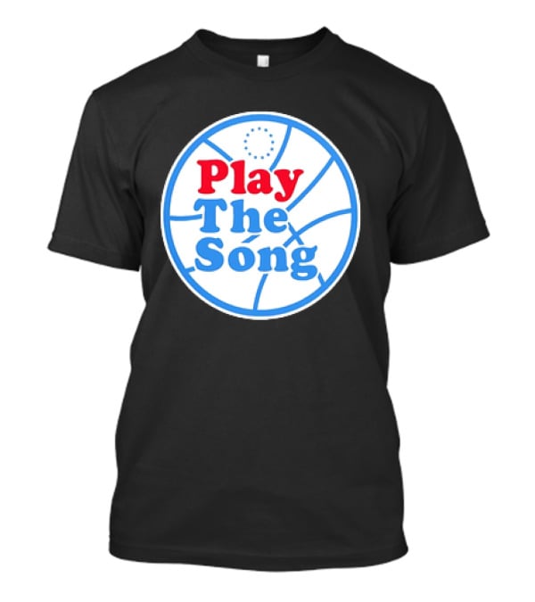 Play The Song Philadelphia 76ers Basketball T-Shirt