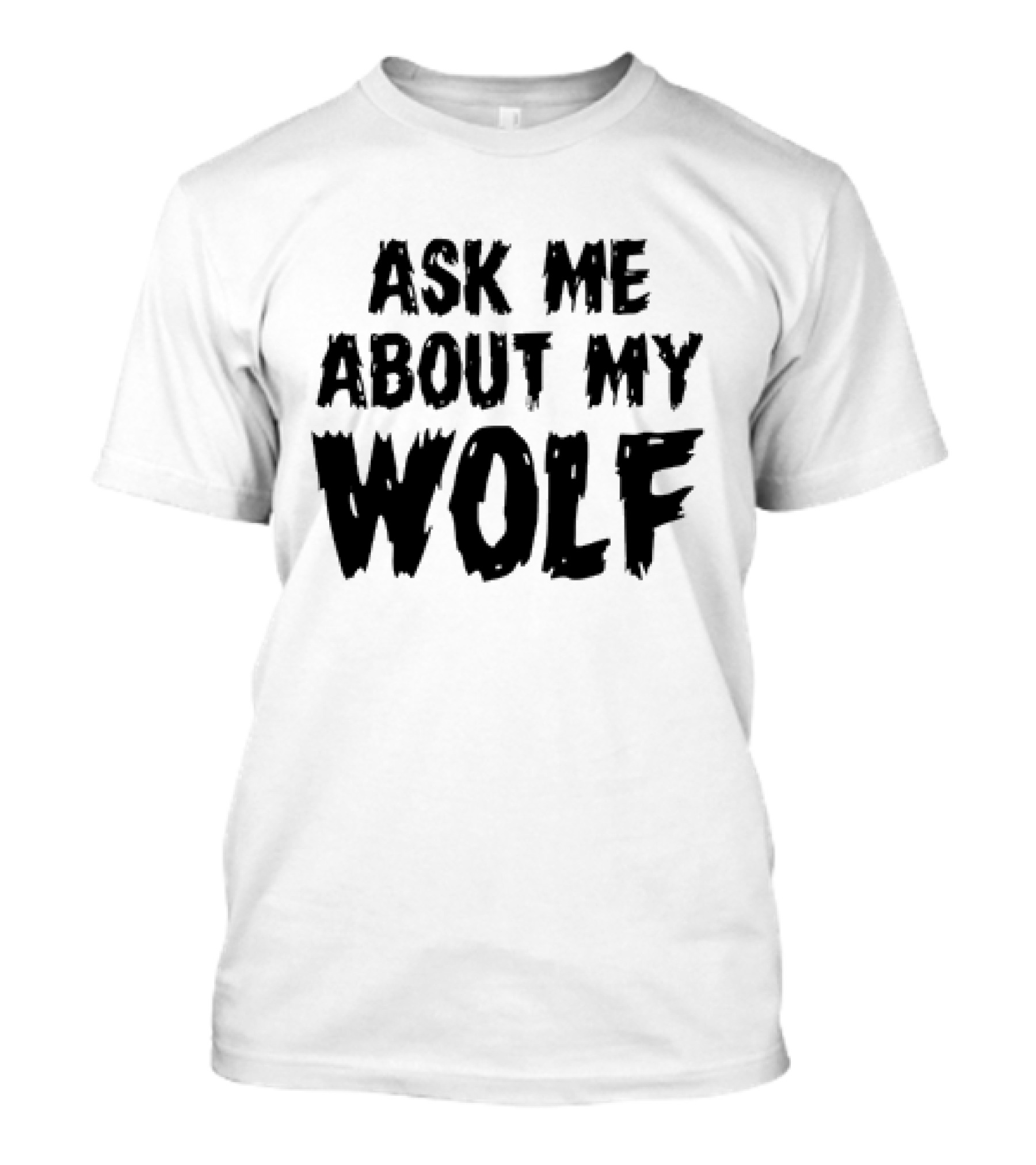 Ask ME About My Wolf T-Shirt