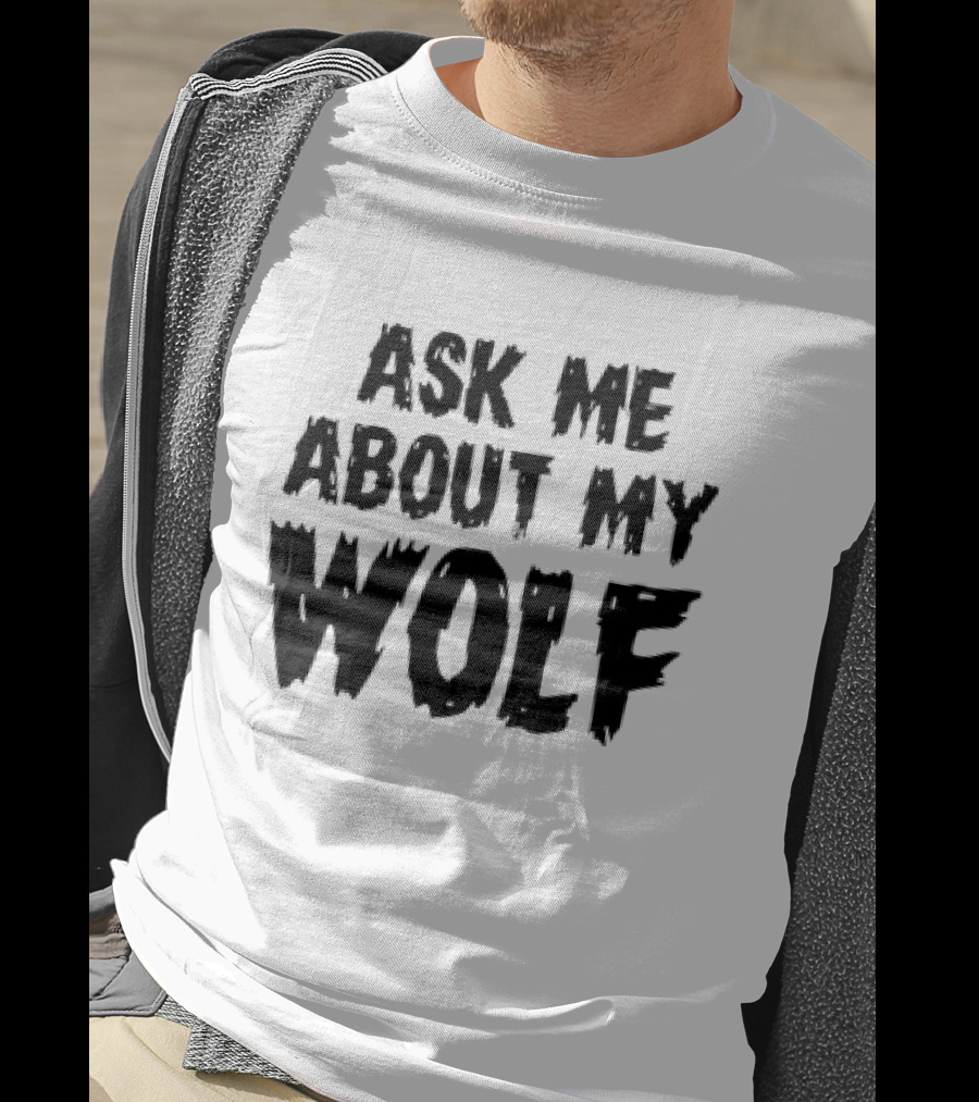 Ask ME About My Wolf T-Shirt