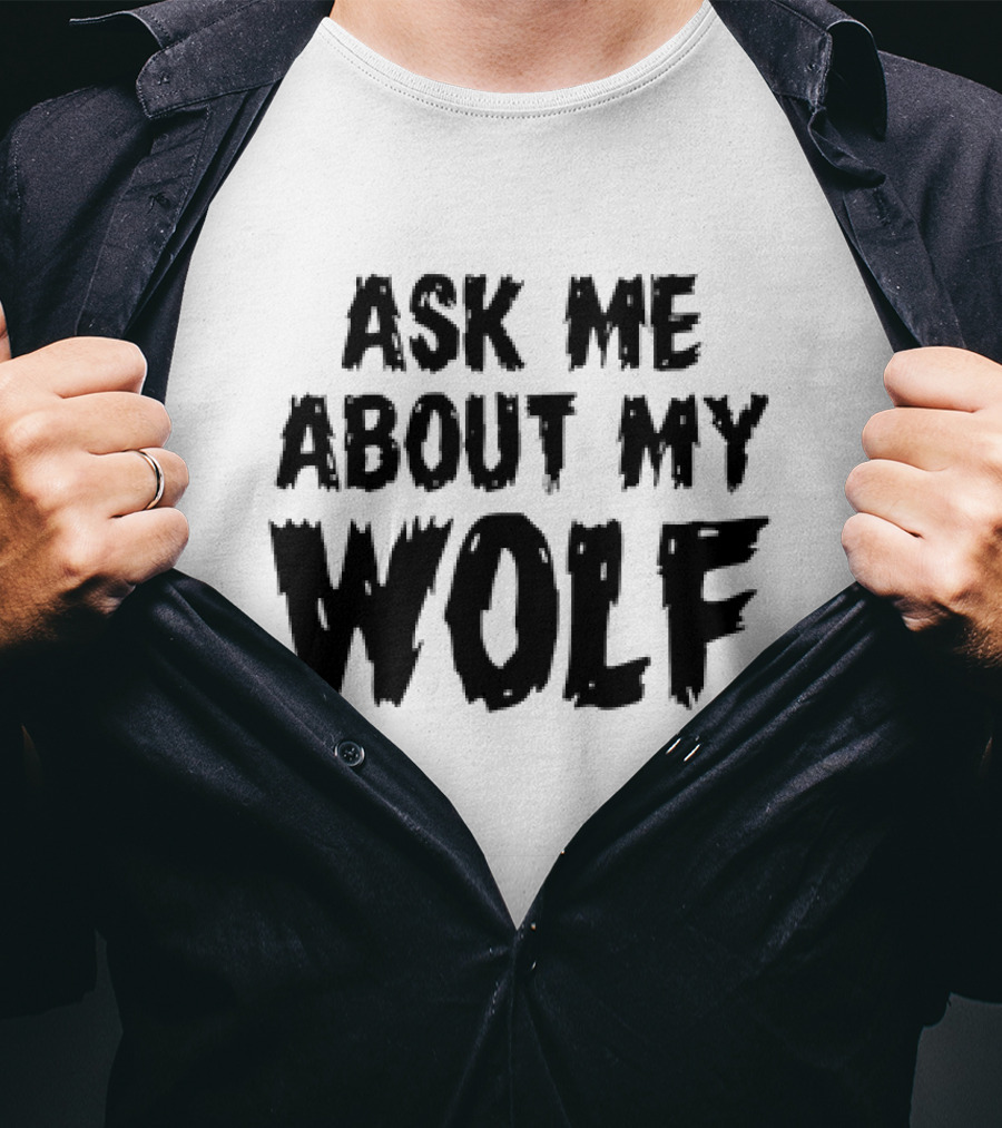 Ask ME About My Wolf T-Shirt