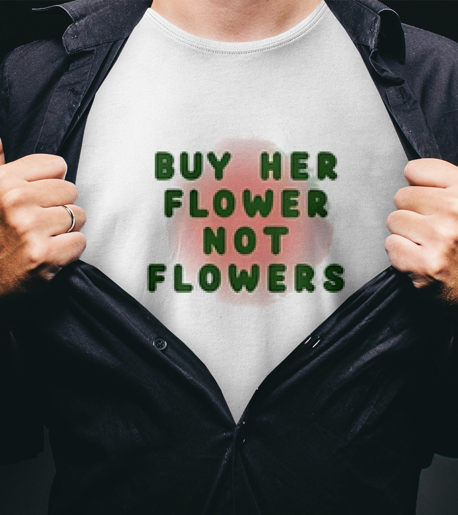 Buy Her Flower Not Flowers Text On Pink Blossom Background T-Shirt