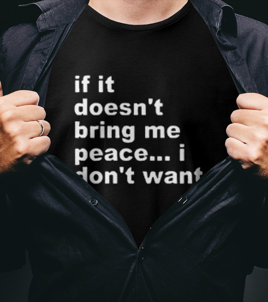 If It Doesn't Bring Me Peace I Don't Want It T-Shirt