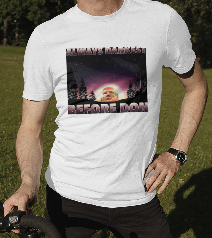 Always Darkest Before Don T-Shirt