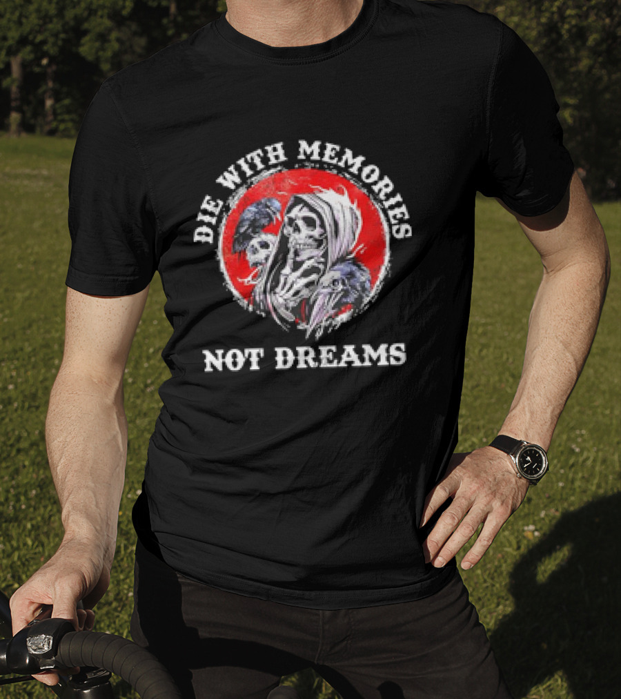Die With Memories Not Dreams Skull Reaper Ravens T-Shirt