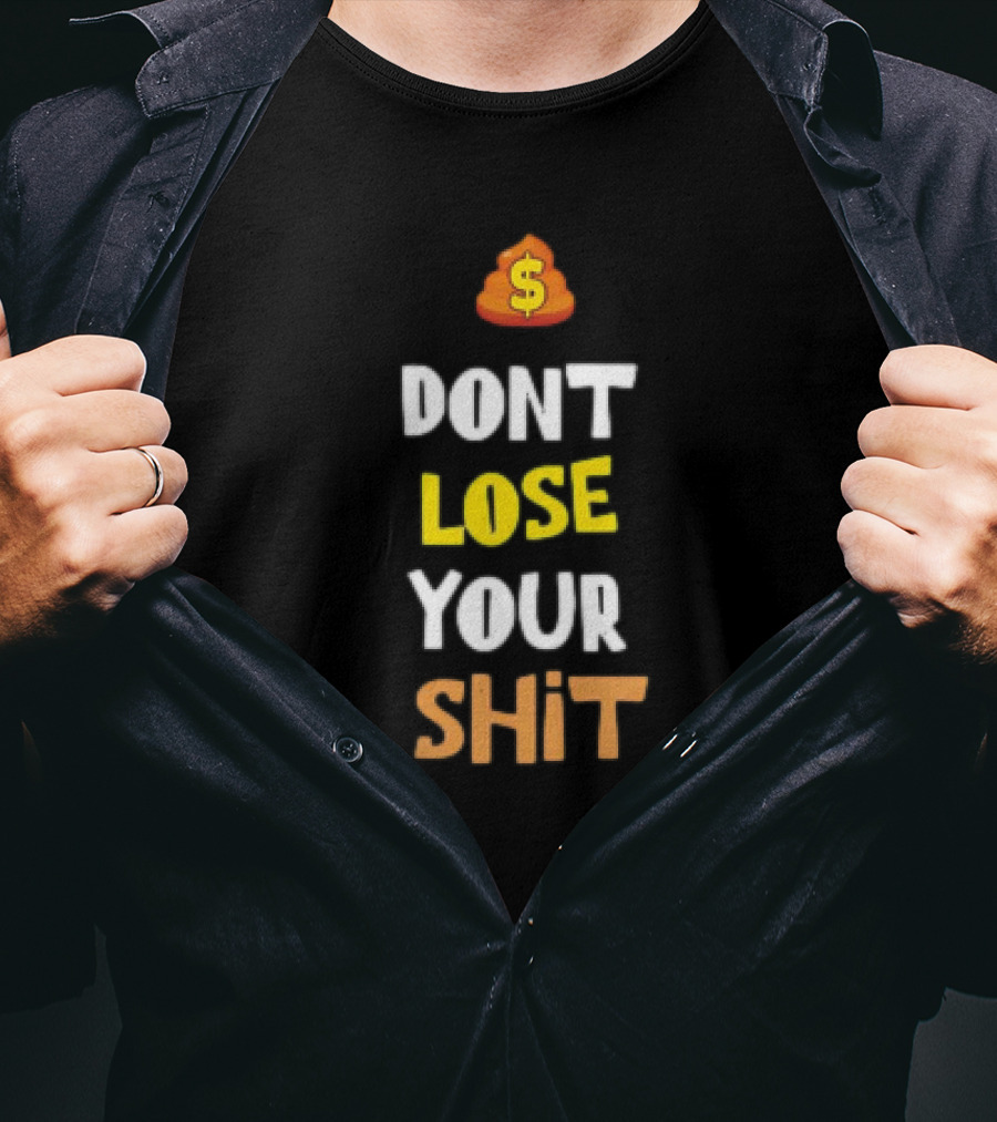 DON'T LOSE YOUR SHIT Dollar Emoji Poop T-Shirt