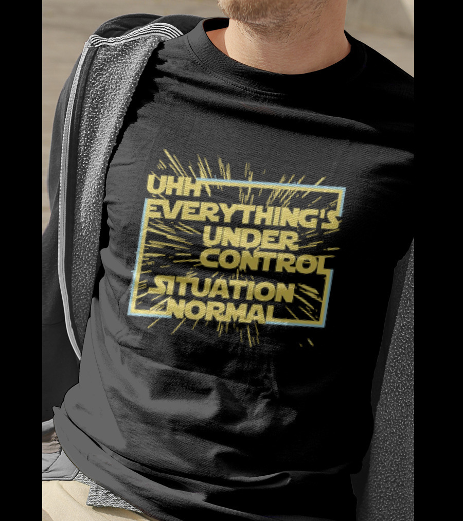 UHH EVERYTHING'S UNDER CONTROL SITUATION NORMAL Retro Sci-Fi Style Burst T-Shirt