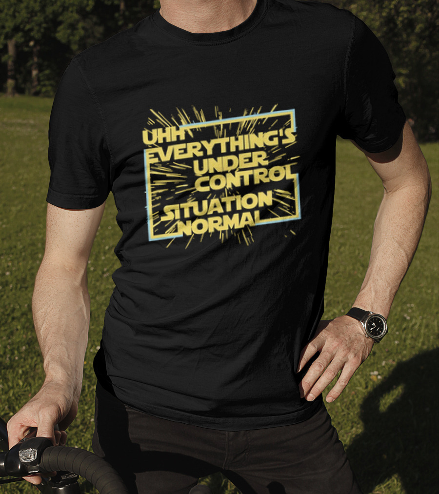 UHH EVERYTHING'S UNDER CONTROL SITUATION NORMAL Retro Sci-Fi Style Burst T-Shirt