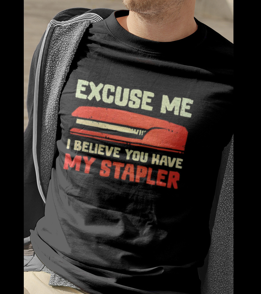 Excuse Me I Believe You Have My Stapler Retro Office Humor T-Shirt