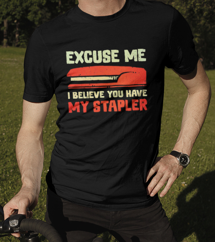 Excuse Me I Believe You Have My Stapler Retro Office Humor T-Shirt