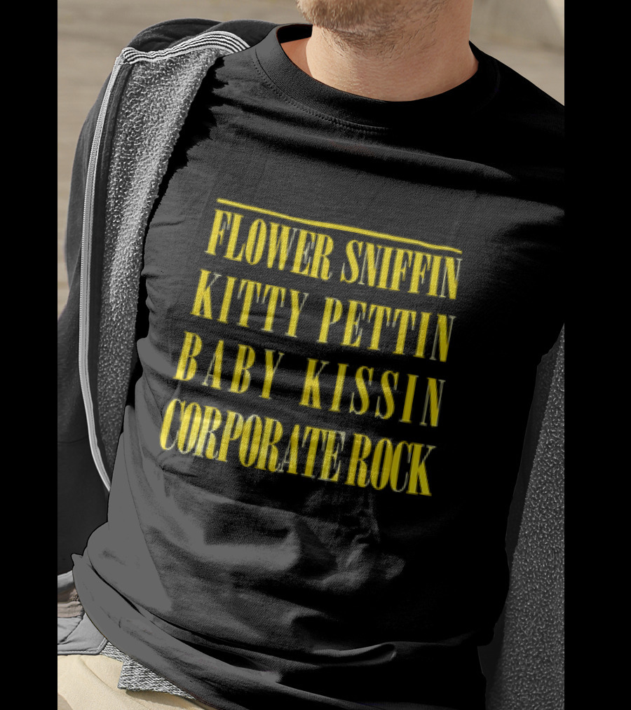 Flower Sniffin Kitty Pettin Baby Kissin Corporate Rock T-Shirt