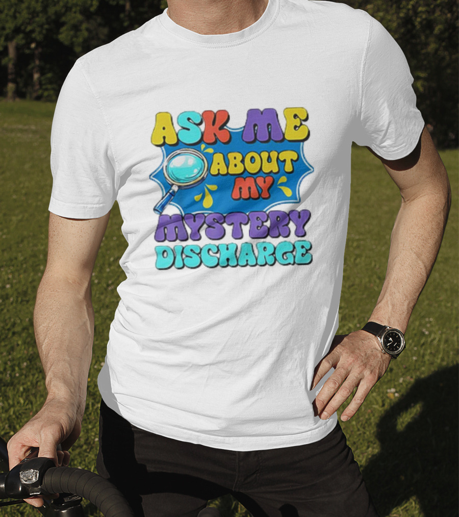 Ask Me About My Mystery Discharge Magnifying Glass And Splash T-Shirt