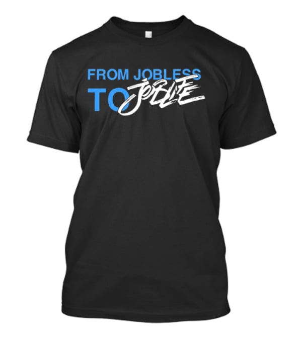 From Jobless To Joblife Uplifting Journey T-Shirt