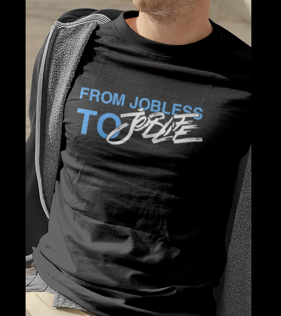 From Jobless To Joblife Uplifting Journey T-Shirt