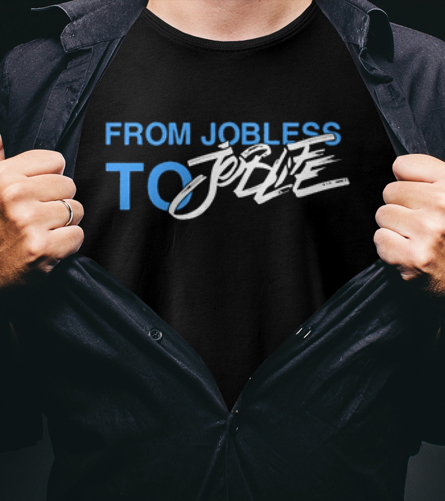 From Jobless To Joblife Uplifting Journey T-Shirt