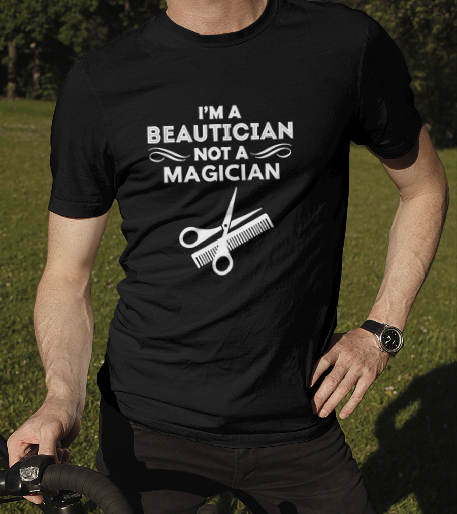 I'm A Beautician Not A Magician Scissors And Comb T-Shirt