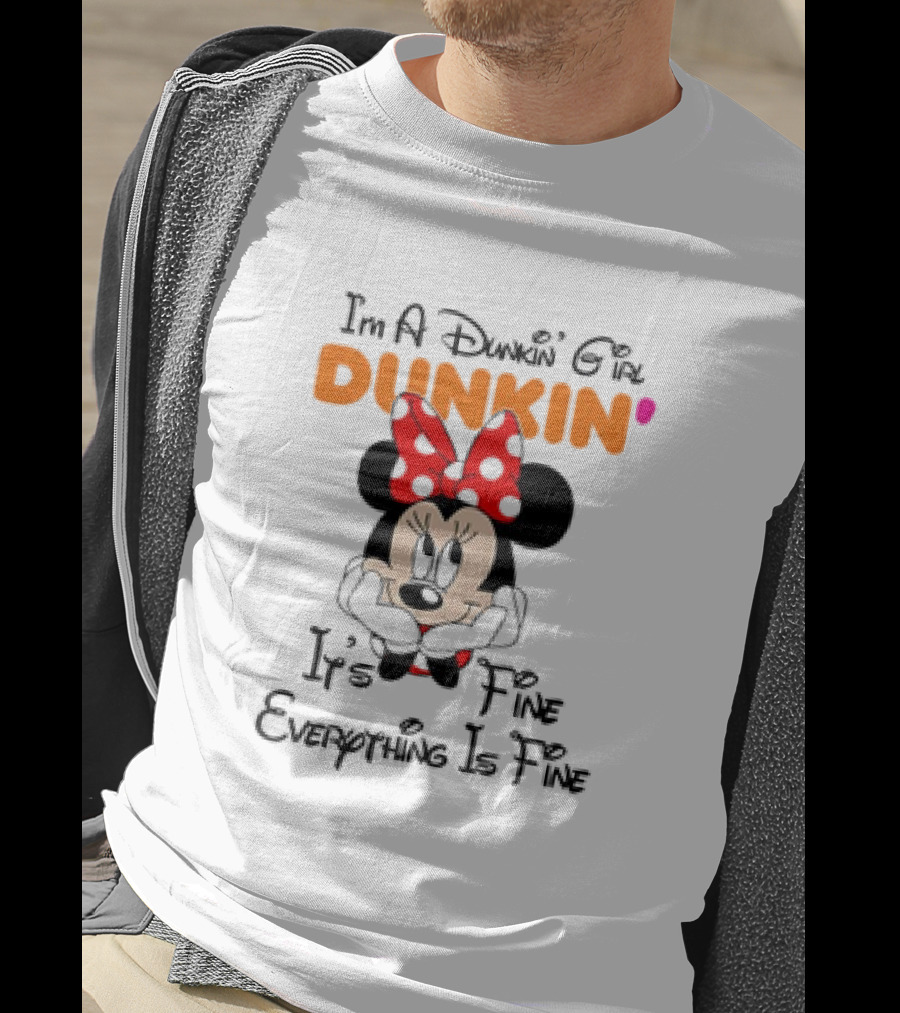 I'm A Dunkin' Girl Minnie Mouse It's Fine Everything Is Fine T-Shirt