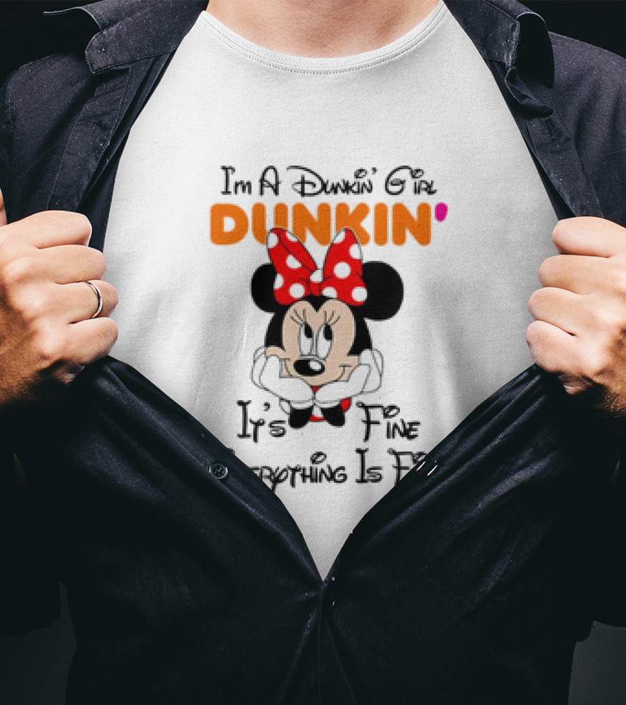 I'm A Dunkin' Girl Minnie Mouse It's Fine Everything Is Fine T-Shirt