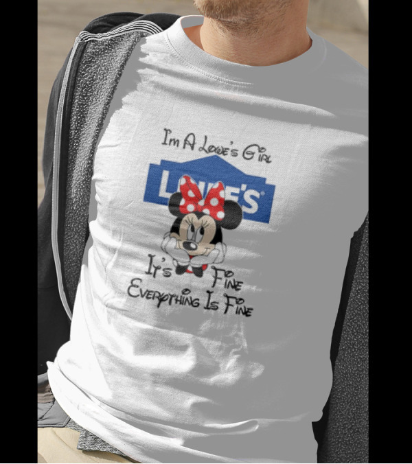 I'm A Lowe's Girl Minnie Mouse It's Fine Everything Is Fine T-Shirt