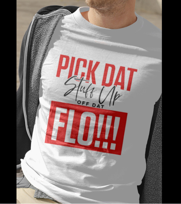 PICK DAT Stuff Up OFF DAT FLO T-Shirt