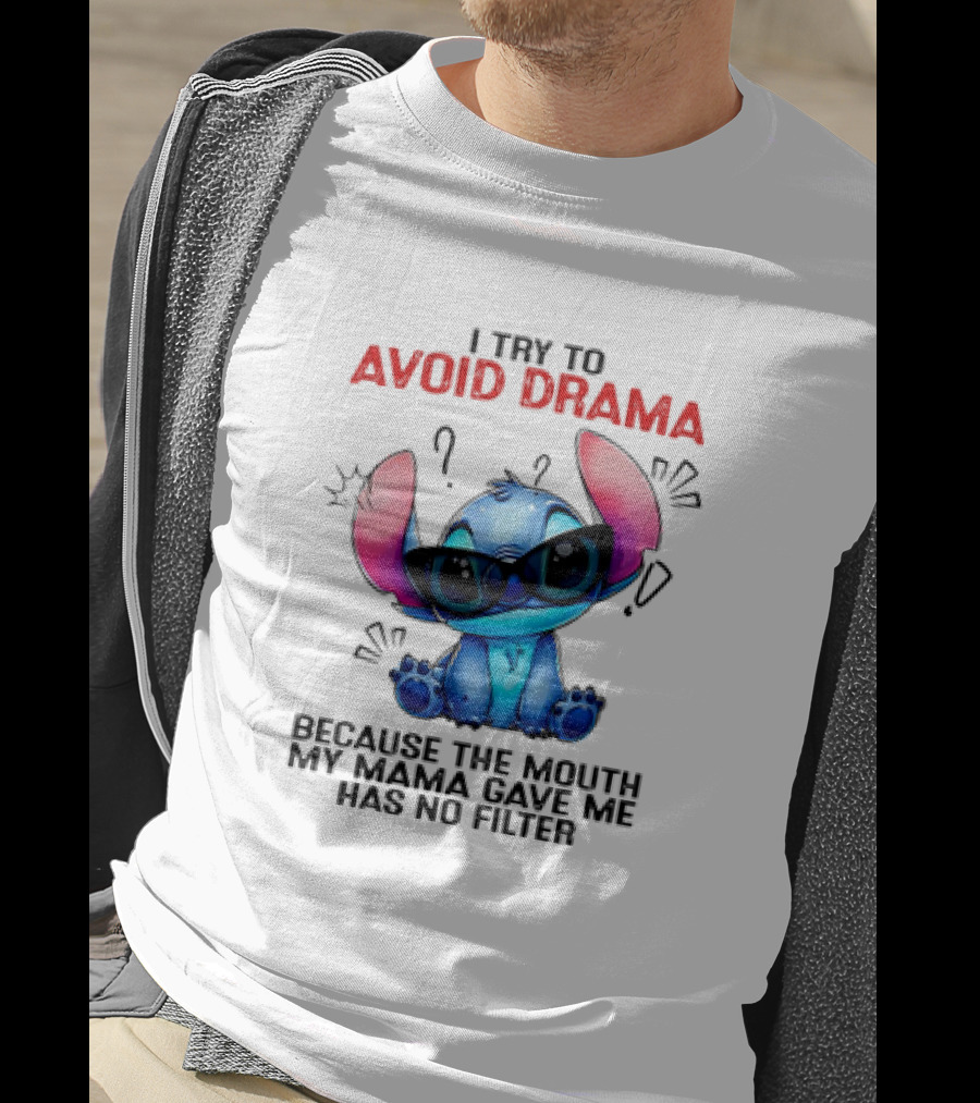 I Try To Avoid Drama Because The Mouth My Mama Gave Me Has No Filter T-Shirt