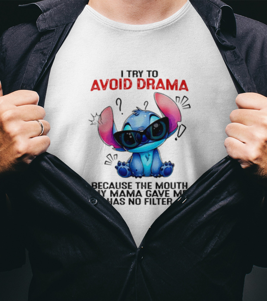 I Try To Avoid Drama Because The Mouth My Mama Gave Me Has No Filter T-Shirt