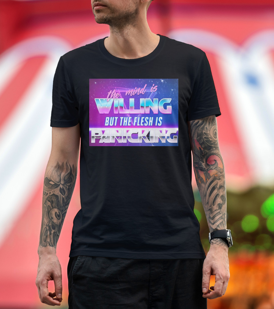 The Mind Is Willing But the Flesh Is Panicking Retro Neon T-Shirt