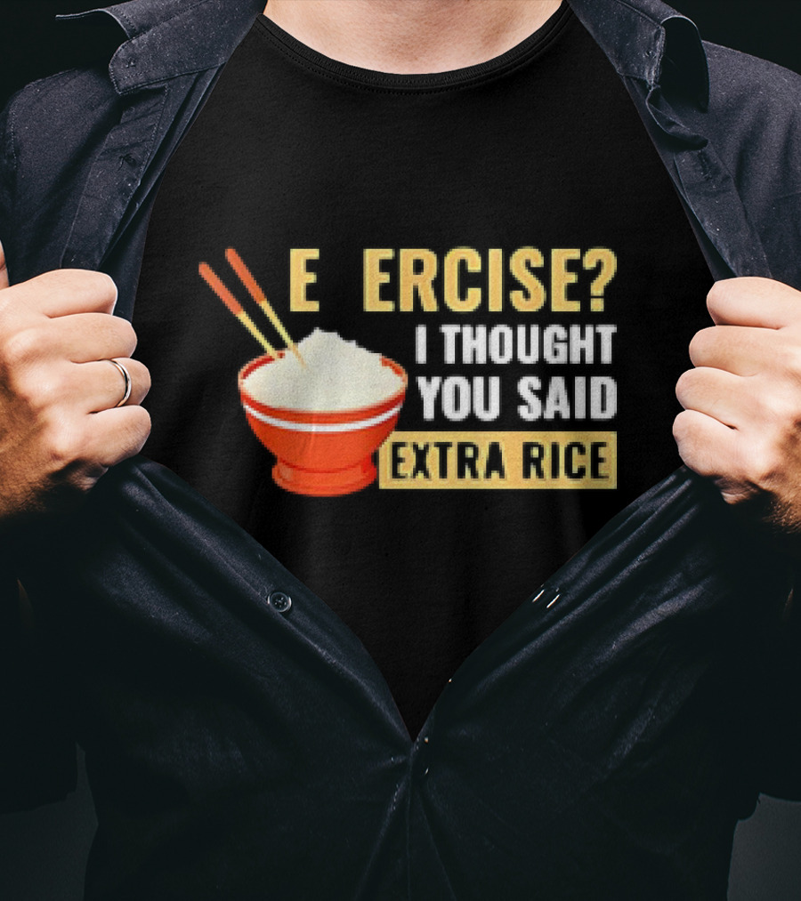 E Ercise I Thought You Said Extra Rice Red Bowl Chopsticks T-Shirt