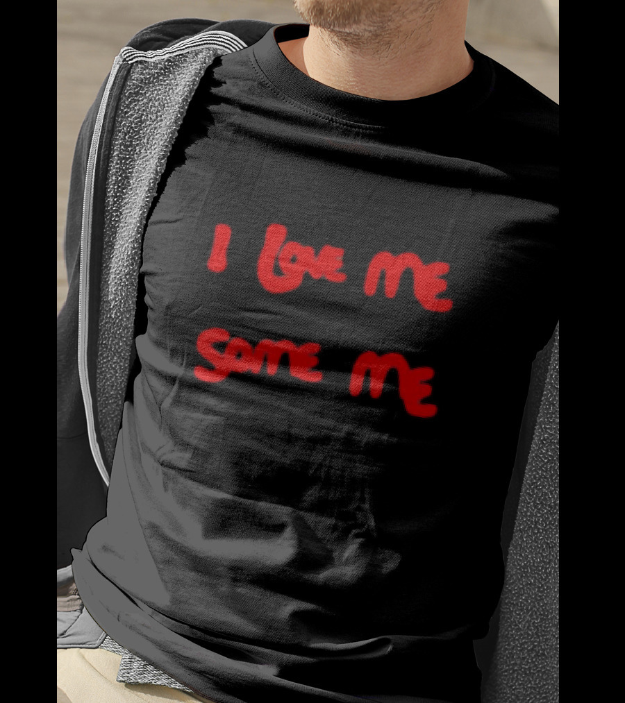 I Love Me Some Me T-Shirt
