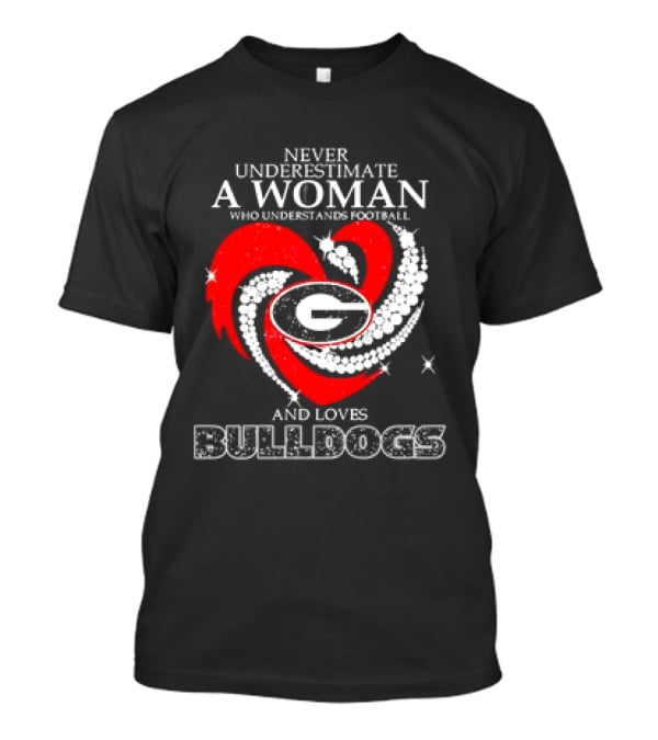 Never Underestimate A Woman Who Understands Football And Loves Bulldogs Georgia Fan T-Shirt
