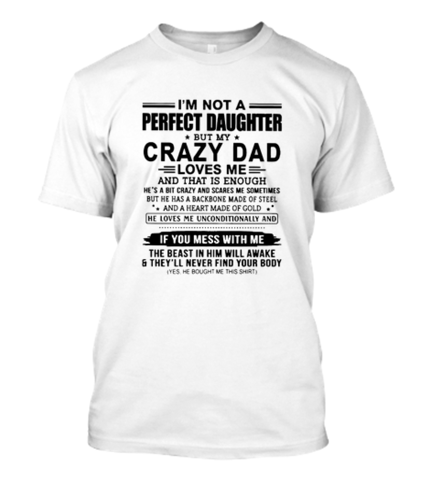 I’m Not A Perfect Daughter But My Crazy Dad Loves Me He’s A Bit Crazy And Scares Me Backbone Made Of Steel Heart Made Of Gold T-Shirt