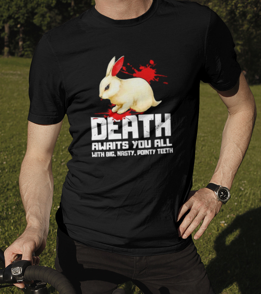 Bunny Death Awaits You All With Big Nasty Pointy Teeth T-Shirt