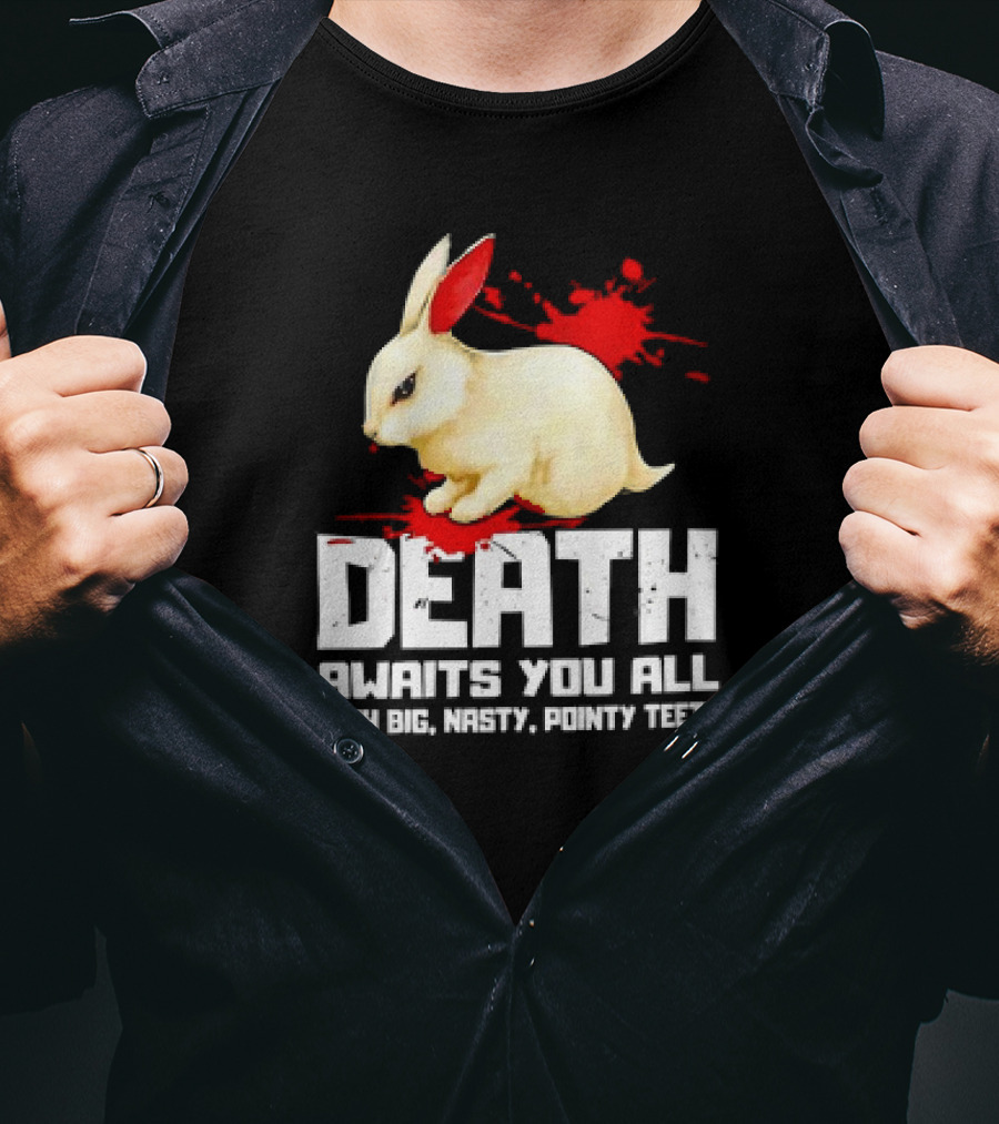 Bunny Death Awaits You All With Big Nasty Pointy Teeth T-Shirt