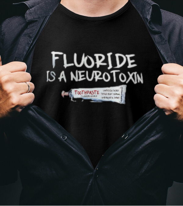 Fluoride Is A Neurotoxin Toothpaste Warning Concerns Fluoride Avoid Neuro Warning T-Shirt