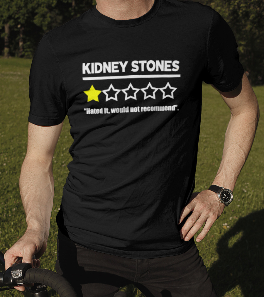 KIDNEY STONES Hated It Would Not Recommend One Star Review T-Shirt