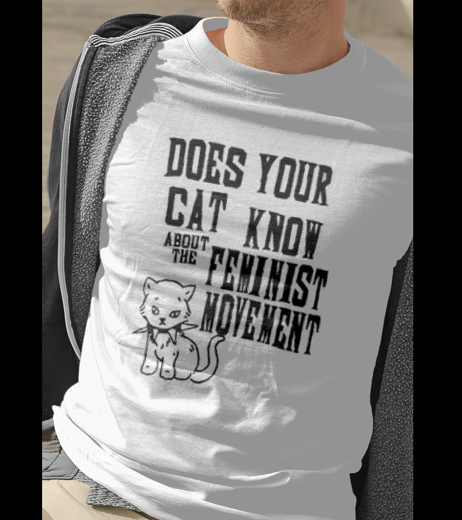 Does Your Cat Know About The Feminist Movement Cat T-Shirt