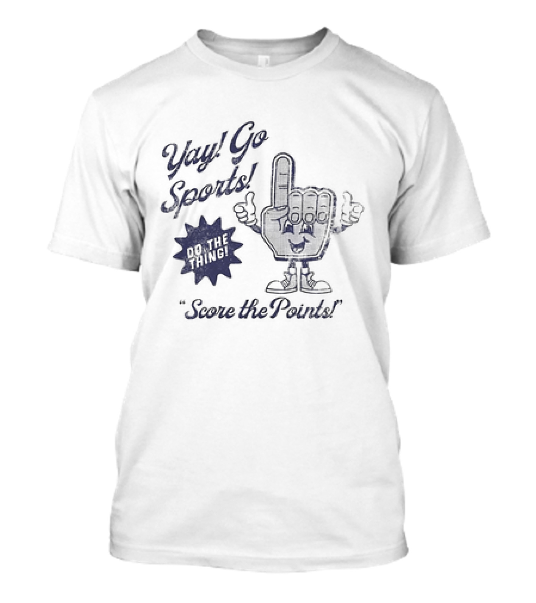 Yay Go Sports Do The Thing Score The Points Hand T-Shirt