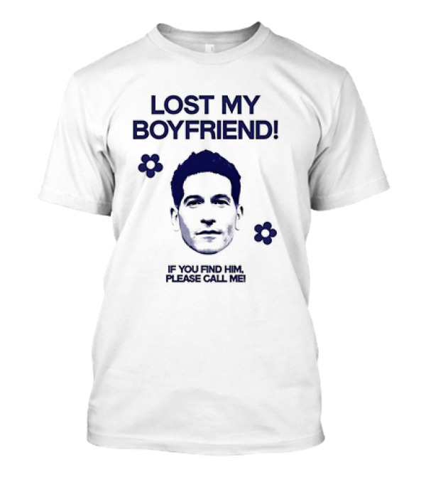 Jon Bernthal Lost My Boyfriend If You Find Him Please Call Me T-Shirt