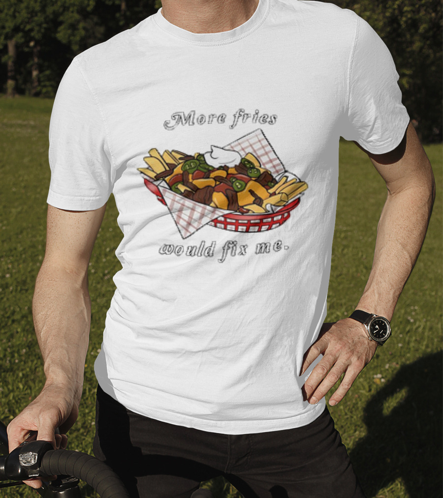 More Fries Would Fix Me Nacho Basket T-Shirt