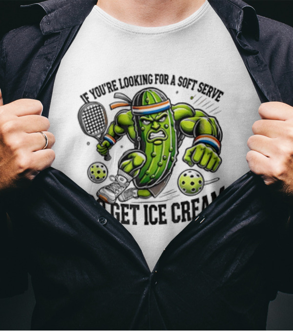Pickle Playing Pickleball If You're Looking For A Soft Serve Go Get Ice Cream T-Shirt