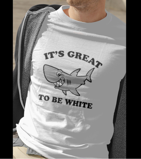 Shark It's Great To Be White T-Shirt