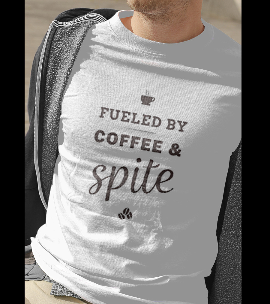 Fueled By Coffee And Spite With Coffee Cup And Beans T-Shirt