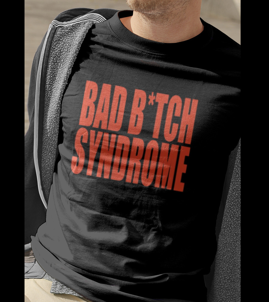 Bad B*tch Syndrome T-Shirt