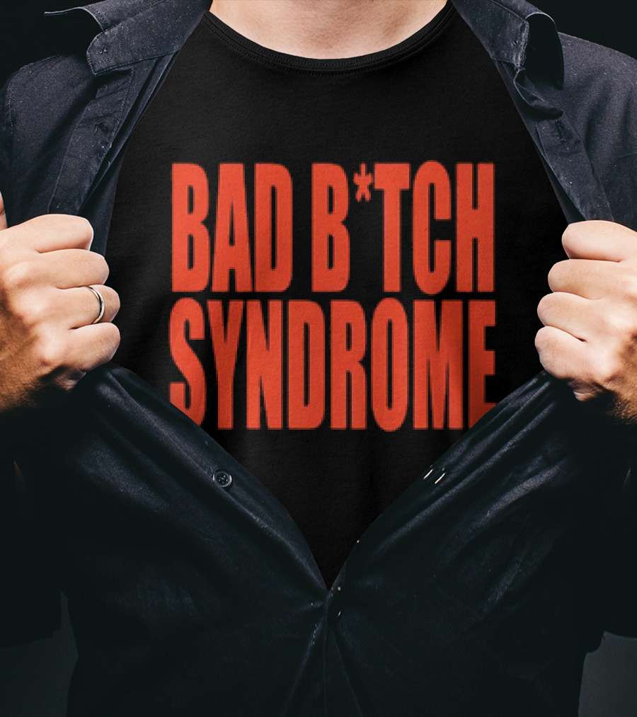 Bad B*tch Syndrome T-Shirt