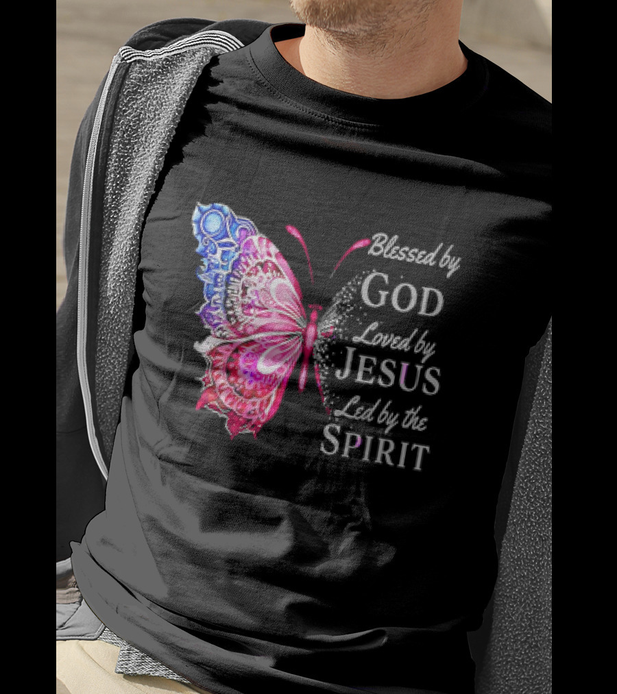 Blessed By God Loved By Jesus Led By The Spirit Butterfly T-Shirt