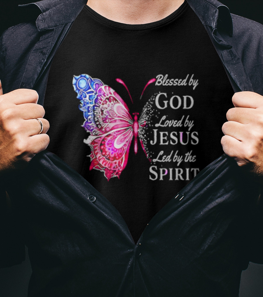 Blessed By God Loved By Jesus Led By The Spirit Butterfly T-Shirt
