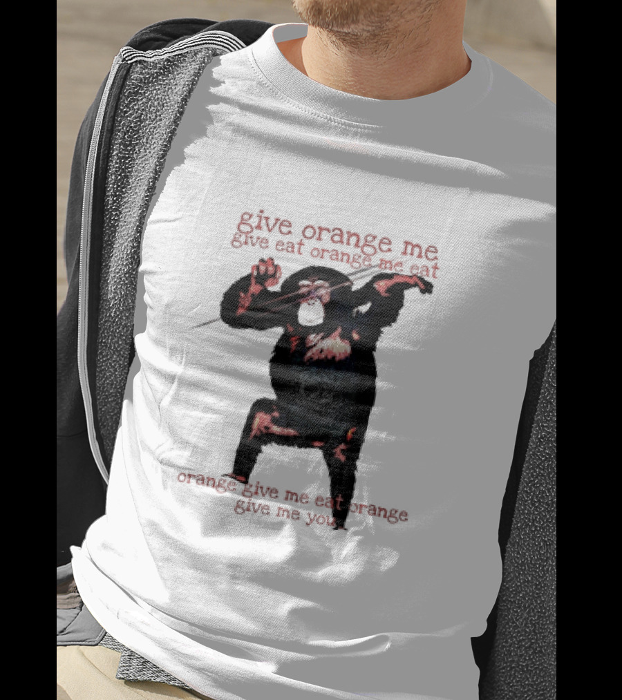 Give Orange Me Give Eat Orange Me Eat Orange Give Me Eat Orange Give Me You T-Shirt