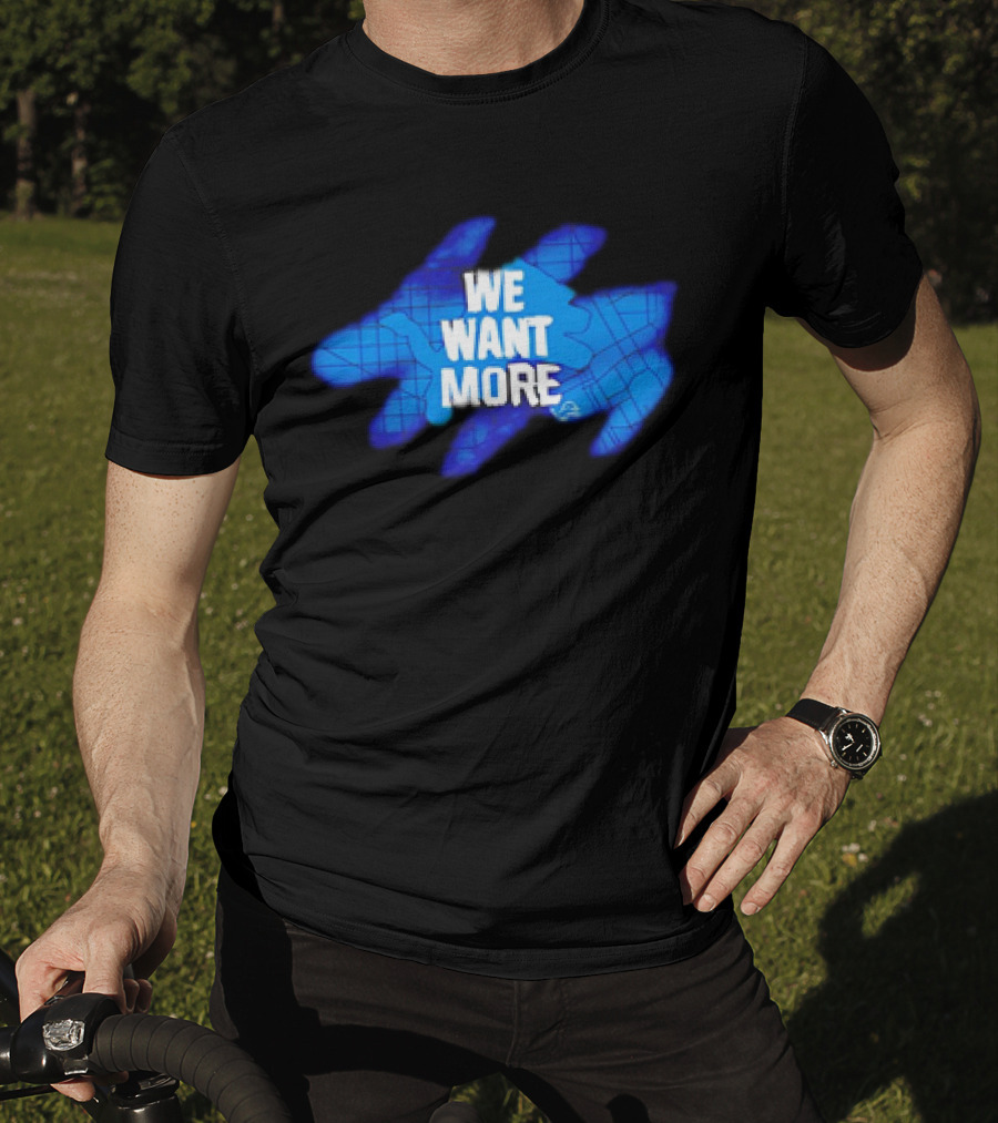 Detroit Lions We Want More Blue Roaring Spirit T-Shirt